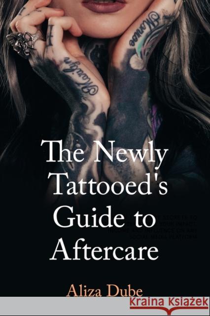 The Newly Tattooed's Guide to Aftercare Aliza Dube Rebecca Dimyan 9781947041493 Running Wild Press - książka