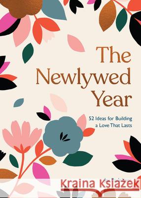 The Newlywed Year: 52 Ideas for Building a Love That Lasts Jay Payleitner 9781452182568 Chronicle Books - książka