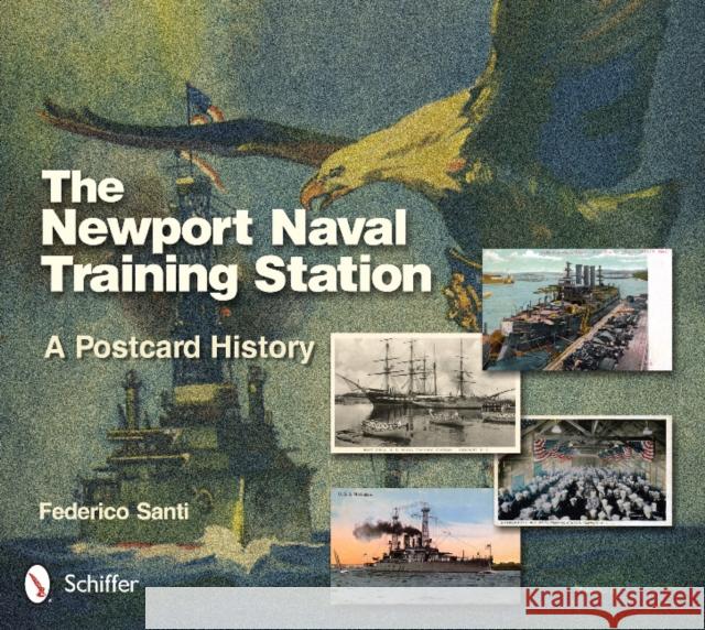 The Newport Naval Training Station: A Postcard History Santi, Federico 9780764343230 Schiffer Publishing - książka