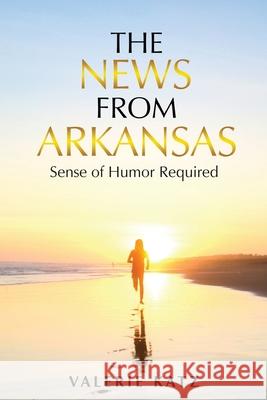 The News From Arkansas: Sense of Humor Required Katz, Valerie 9781951913915 Lettra Press LLC - książka