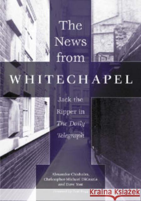 The News from Whitechapel: Jack the Ripper in the Daily Telegraph Chisholm, Alexander 9780786413850 McFarland & Company - książka