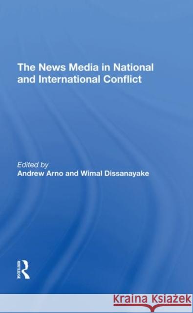 The News Media in National and International Conflict Arno, Andrew 9780367294441 Taylor and Francis - książka