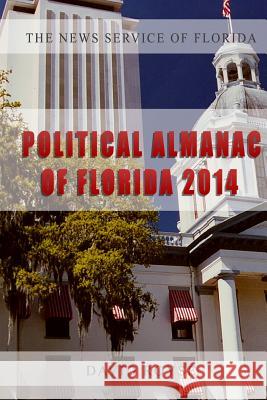 The News Service of Florida's Political Almanac of Florida, 2014: Who Lives Where in Florida, What Do They Care About and How Do They Vote? Royse, David 9780615978260 News Service of Florida - książka