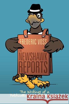 The Newshawk Reports: The Writings of a Politically Incorrect Newsbird Voss, Frederic 9781477139479 Xlibris Corporation - książka