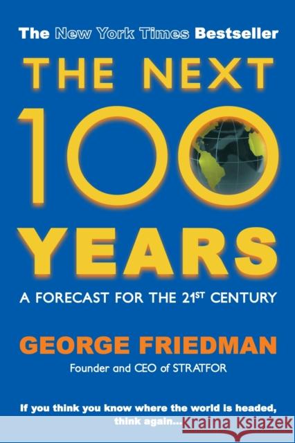 The Next 100 Years: A Forecast for the 21st Century George Friedman (Author) 9780749007430 Allison & Busby - książka