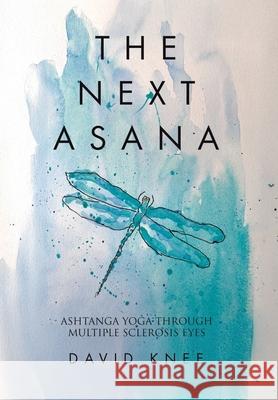 The Next Asana: Ashtanga Yoga Through Multiple Sclerosis Eyes David Knee 9781779629982 Tellwell Talent - książka