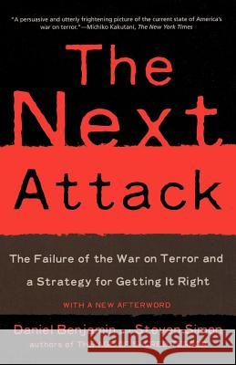 The Next Attack: The Failure of the War on Terror and a Strategy for Getting It Right Daniel Benjamin Steven Simon 9780805081336 Owl Books (NY) - książka