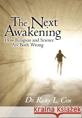The Next Awakening: How Religion and Science Are Both Wrong Cox, Ricky L. 9781452541815 Get Published - książka