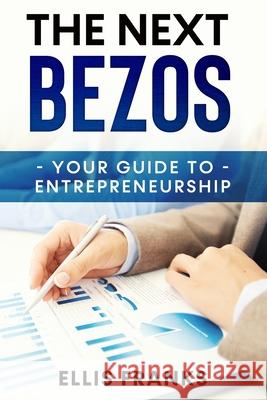 The Next Bezos: Your Guide To Entrepreneurship Ellis Franks 9781694412966 Independently Published - książka