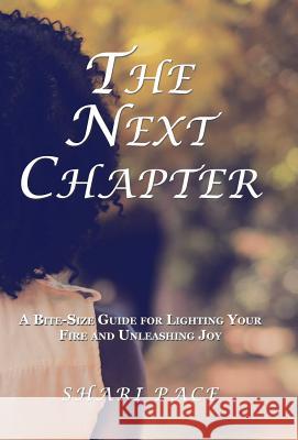 The Next Chapter: A Bite-Size Guide for Lighting Your Fire and Unleashing Joy Shari Pace 9781982207533 Balboa Press - książka