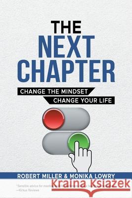 The Next Chapter: Change The Mindset - Change Your Life Robert Miller, Monika Lowry 9781038301963 FriesenPress - książka