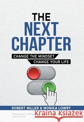 The Next Chapter: Change The Mindset - Change Your Life Robert Miller, Monika Lowry 9781038301970 FriesenPress - książka