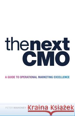 The Next Cmo: A Guide to Operational Marketing Excellence Peter Mahoney Scott Todaro Dan Faulkner 9781480894112 Archway Publishing - książka