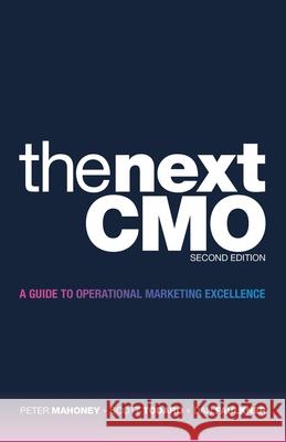 The Next Cmo: A Guide to Operational Marketing Excellence Peter Mahoney Scott Todaro Dan Faulkner 9781665711395 Archway Publishing - książka