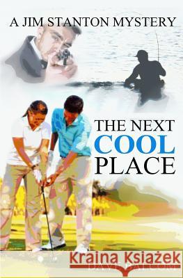 The Next Cool Place: A Jim Stanton Mystery Dave Balcom 9781507568897 Createspace - książka
