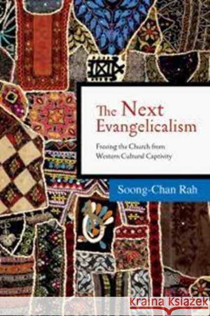 The Next Evangelicalism: Freeing the Church from Western Cultural Captivity Rah, Soong-Chan 9780830833603 IVP Books - książka