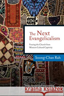 The Next Evangelicalism: Releasing the Church from Western Cultural Captivity Soong-Chan Rah 9780830833603 IVP Books - książka