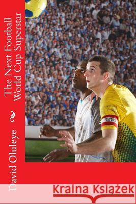 The Next Football World Cup Superstar David Oluleye 9781461061816 Createspace - książka