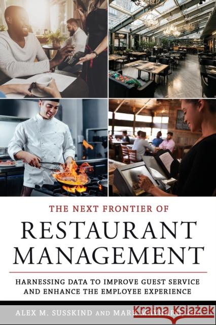 The Next Frontier of Restaurant Management: Harnessing Data to Improve Guest Service and Enhance the Employee Experience Alex M. Susskind Mark Maynard 9781501736513 Cornell University Press - książka