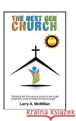 The Next Gen Church: Will the Church Stand? Larry A McMillan 9781546234210 Authorhouse - książka