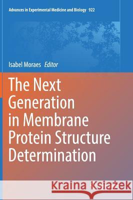 The Next Generation in Membrane Protein Structure Determination Isabel Moraes 9783319350707 Springer - książka
