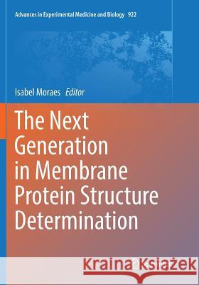 The Next Generation in Membrane Protein Structure Determination Isabel Moraes 9783319817156 Springer - książka