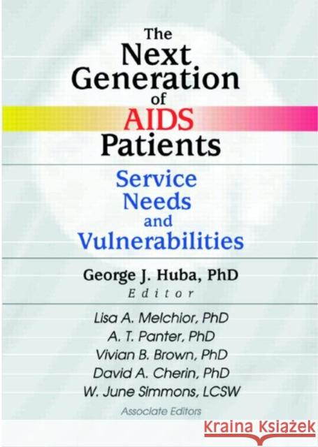 The Next Generation of AIDS Patients : Service Needs and Vulnerabilities  9780789013620 Haworth Press Inc - książka