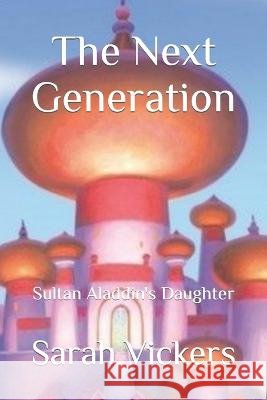 The Next Generation: Sultan Aladdin's Daughter Sarah Vickers   9798371043375 Independently Published - książka