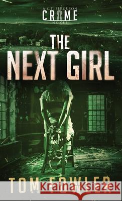 The Next Girl: A C.T. Ferguson Crime Novel Tom Fowler 9781953603203 Widening Gyre Media - książka