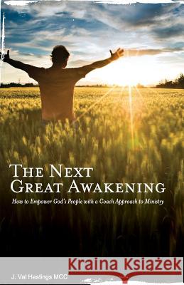 The Next Great Awakening: How to Empower God's People with a Coach Approach to Ministry J. Val Hastings 9780988612822 Coaching4clergy - książka