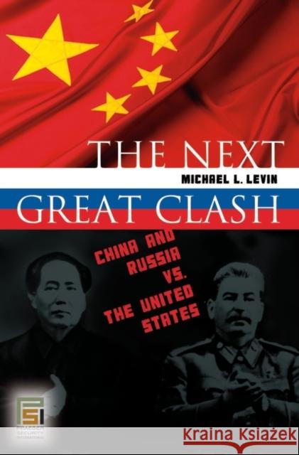 The Next Great Clash: China and Russia vs. the United States Levin, Michael 9780313345920 Praeger Security International - książka