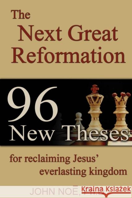 The Next Great Reformation: 96 New Theses for reclaiming Jesus' everlasting kingdom John Reid Noe 9780983430384 East2west Press - książka