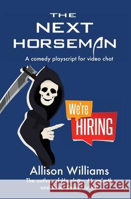 The Next Horseman: A Comedy Playscript for Video Chat Allison Williams 9781945736087 Coriander Press - książka