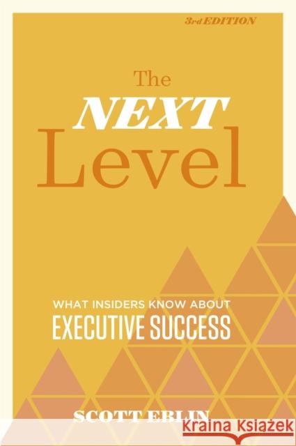 The Next Level, 3rd Edition: What Insiders Know about Executive Success Scott Eblin 9781473690554 Nicholas Brealey Publishing - książka