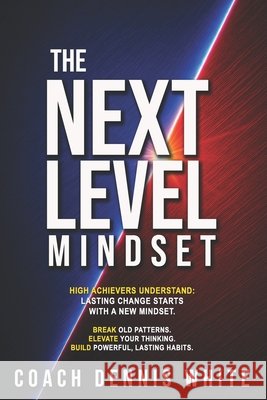 The Next Level Mindset White, Bobbie Jo, White, Dennis 9798996219308 Live Motivated Ministries Inc - książka