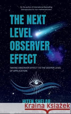The Next Level Observer Effect: Taking Observer Effect to the Deeper Level Of Application. Hiten Shelar 9798895192306 Notion Press Media Pvt. Ltd - książka