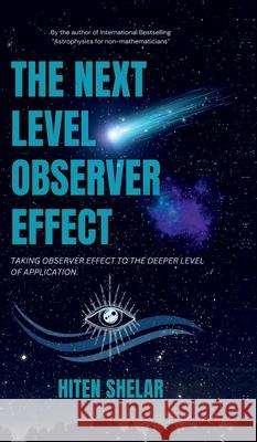 The Next Level Observer Effect: Taking Observer Effect to the Deeper Level Of Application. Hiten Shelar 9798895192320 Notion Press - książka