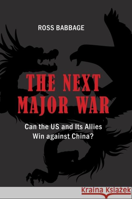 The Next Major War: Can the US and its Allies Win Against China? Ross Babbage 9781621966708 Cambria Press - książka