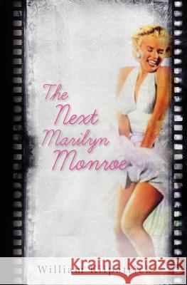 The Next Marilyn Monroe Bill Kilpatrick 9781439272183 Createspace - książka