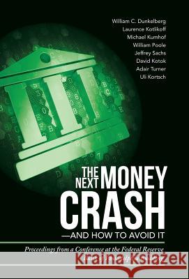 The Next Money Crash-and How to Avoid It: Proceedings from a Conference at the Federal Reserve Bank of Philadelphia Building Kortsch, Uli 9781491739495 iUniverse.com - książka
