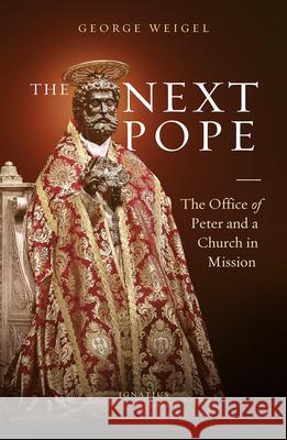 The Next Pope: The Office of Peter and a Church in Mission George Weigel 9781621644330 Ignatius Press - książka