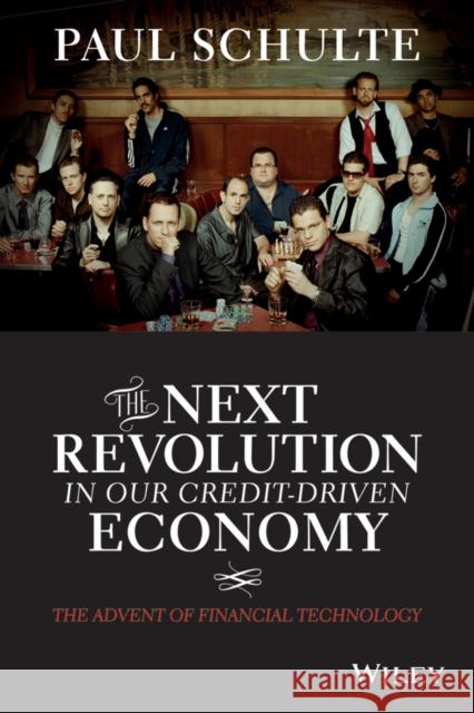 The Next Revolution in Our Credit-Driven Economy: The Advent of Financial Technology Schulte, Paul 9781118989609 John Wiley & Sons - książka