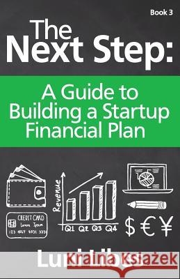 The Next Step: A Guide to Building a Startup Financial Plan Luni Libes 9780998094724 Lunarmobiscuit Publishing - książka