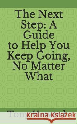 The Next Step: A Guide to Help You Keep Going, No Matter What Tony Levon Howard, Jr   9798598452912 Independently Published - książka
