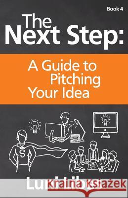 The Next Step: A Guide to Pitching Your Startup Luni Libes 9780998094731 Lunarmobiscuit Publishing - książka