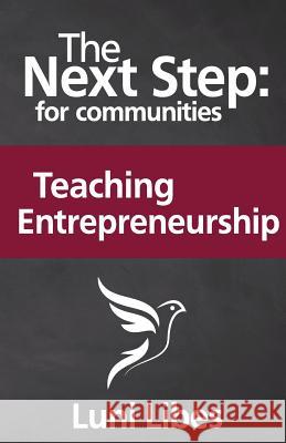 The Next Step for Communities: Teaching Entrepreneurship Luni Libes 9780998094786 Lunarmobiscuit Publishing - książka