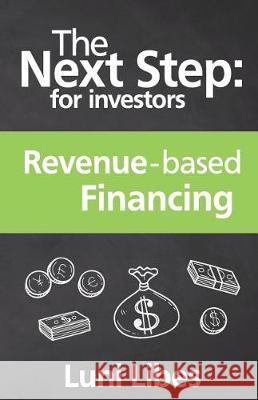 The Next Step for Investors: Revenue-based Financing Libes, Luni 9780998094793 Lunarmobiscuit Publishing - książka