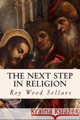 The Next Step in Religion Roy Wood Sellars 9781507721971 Createspace - książka