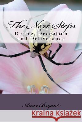 The Next Steps: Desire, Deception and Deliverance: Desire, Deception and Deliverance Anna Bryant 9781452876870 Createspace - książka