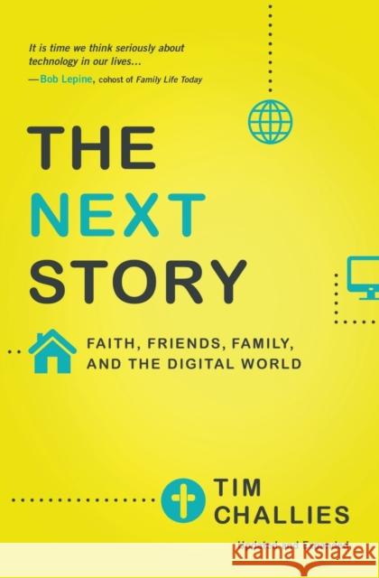The Next Story: Faith, Friends, Family, and the Digital World Tim Challies 9780310515050 Zondervan - książka